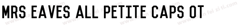 Mrs Eaves All Petite Caps OT字体转换